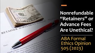 Nonrefundable Retainer Fees Are Unethical? - ABA Formal Ethics Opinion 505 (2023)