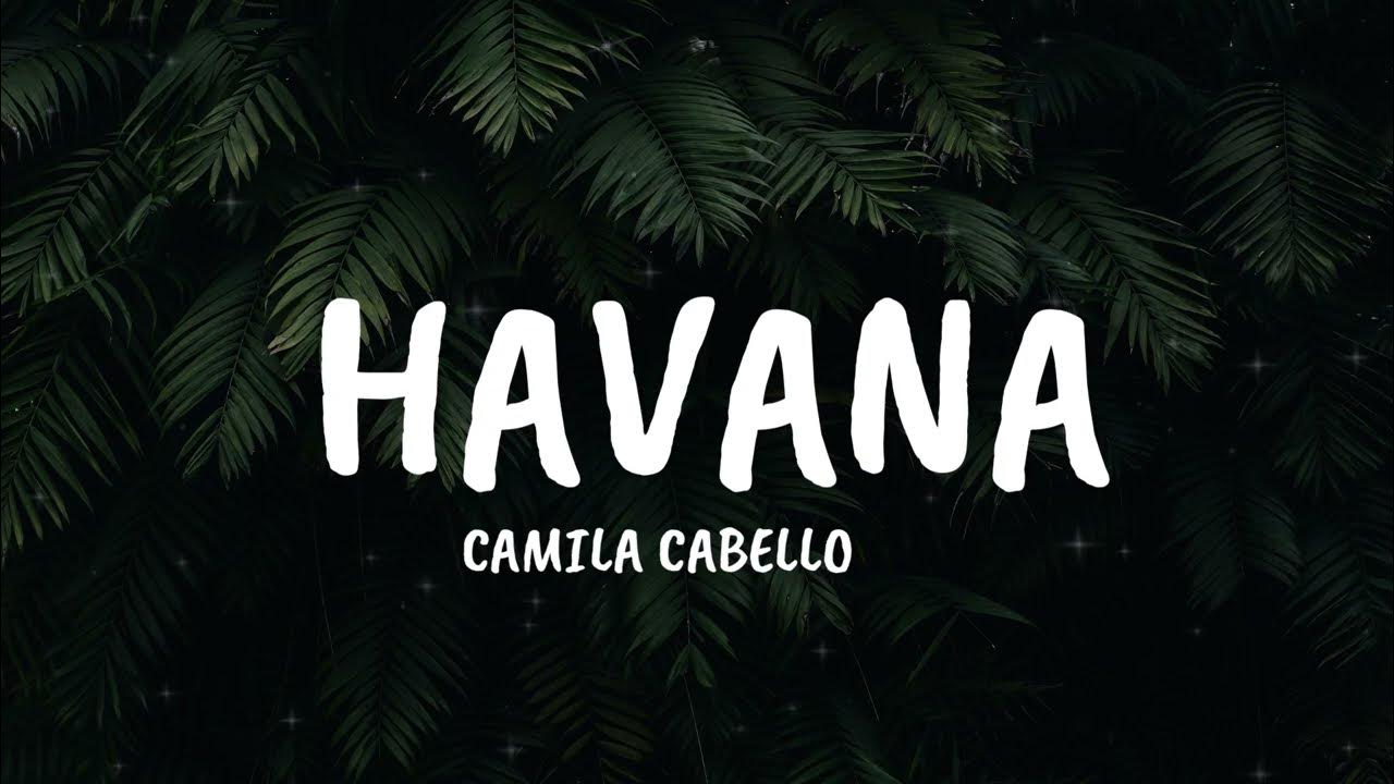Camila Cabello - Havana (Lyrics) ft. Young Thug Camila Cabello - Havana (Lyrics) ft. Young Thug