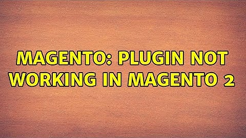 Magento: Plugin not working in magento 2 (3 Solutions!!)