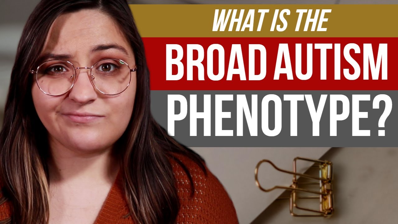 What is the Broad Autism Phenotype? YouTube