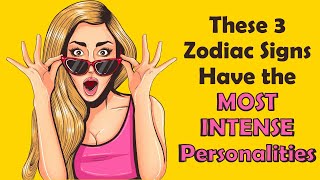 These 3 Zodiac Signs Have The Most Intense Personalities
