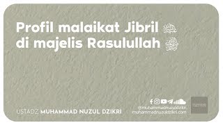 PROFIL MALAIKAT JIBRIL DI MAJELIS RASULULLAH SHALLALLAHU 'ALAIHI WA SALLAM (3 menitan)