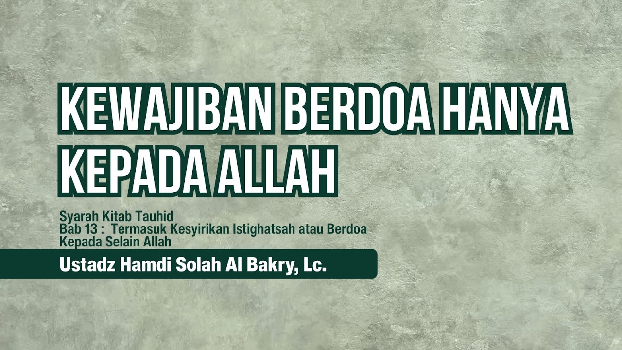 [015] Kewajiban Berdoa Hanya Kepada اَللّهُ  - Ustadz Hamdi Al Bakry, Lc.