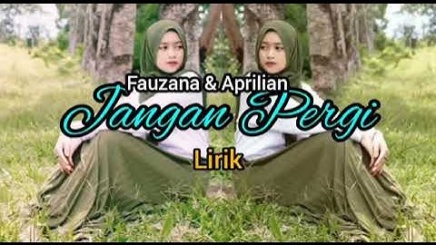 FAUZANA FEAT APRILIAN - JANGAN PERGI ( LIRIK LAGU )