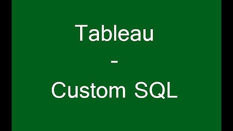 Tableau: Custom  SQL
