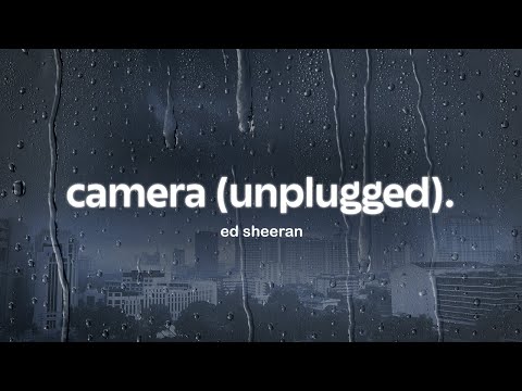 ed sheeran - camera (unplugged) (lyrics)