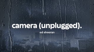 ed sheeran - camera (unplugged) (lyrics)