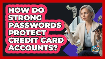 How Do Strong Passwords Protect Credit Card Accounts?