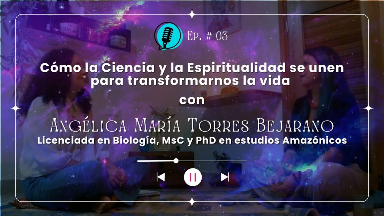 Ep.03 🌿Ciencia y Espiritualidad: un camino de transformación con ...