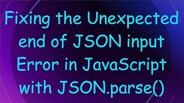 Fixing the Unexpected end of JSON input Error in JavaScript with JSON.parse()