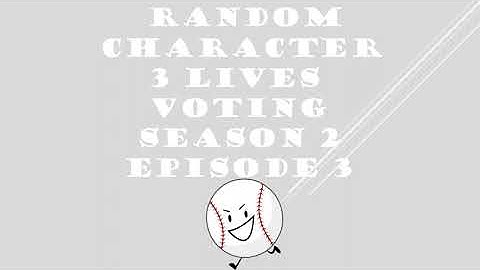 RANDOM CHARACTER 3 LIVES VOTING SEASON 2 EPISODE 3