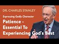 Patience - Essential To Experiencing God's Best – Dr. Charles Stanley