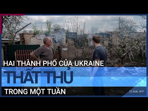 Cập nhật xung đột Nga - Ukraine: Hai thành phố của Ukraine thất thủ trong một tuần | VTC Tin mới