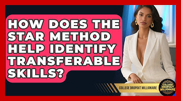 How Does The STAR Method Help Identify Transferable Skills? - College Dropout Millionaire