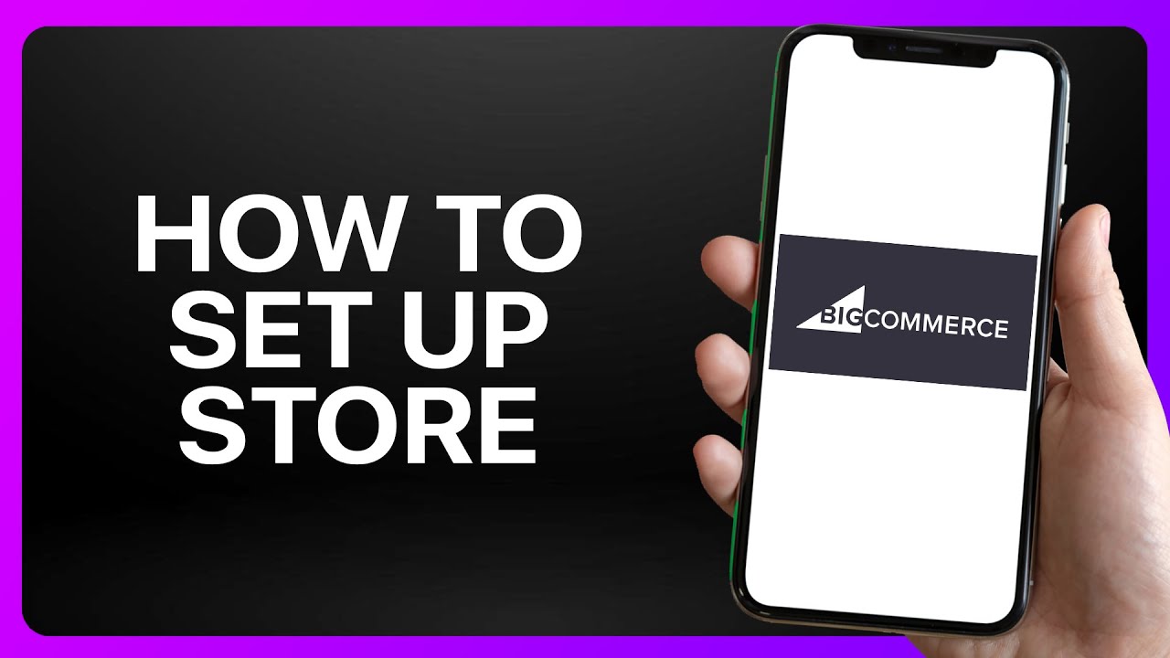 How To Setup Bigcommerce Store Tutorial