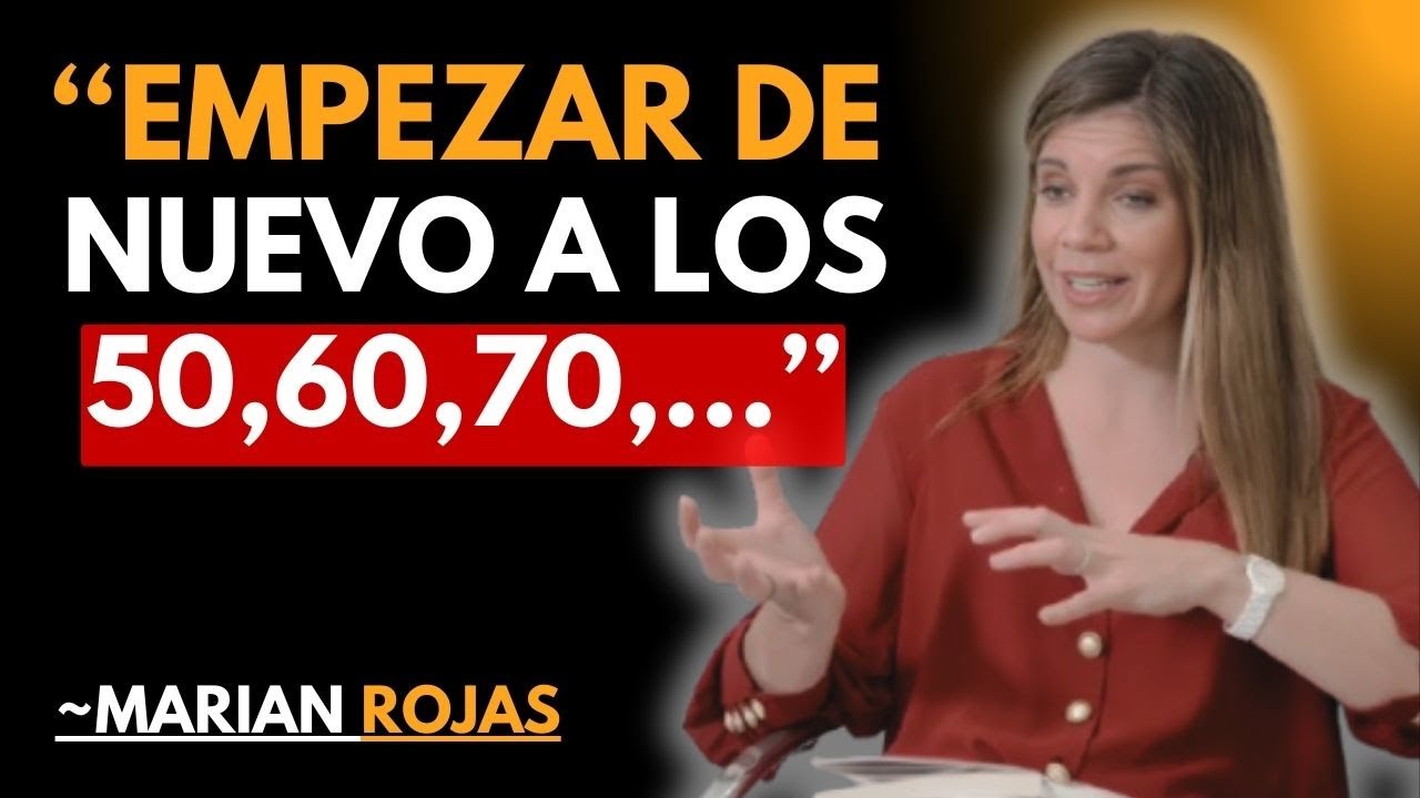 Los 50 y los 60 Años son la Edad PERFECTA para EMPEZAR de Nuevo I Marian Rojas