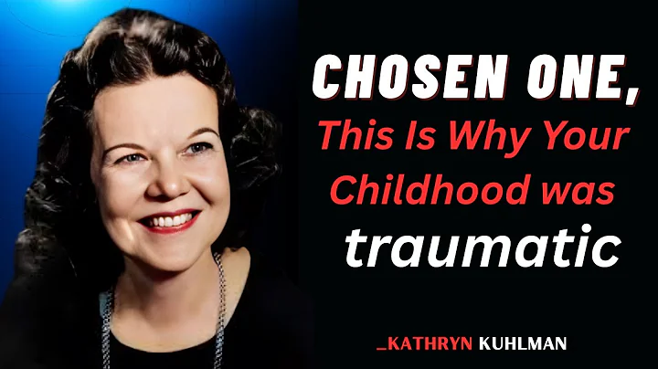 "Chosen One, This Is Why Your Childhood was traumatic"  KATHRYN KUHLMAN