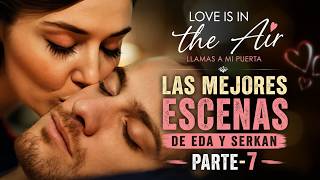 Love is in the Air Llamas a Mi Puerta | Las Mejores Escenas de Eda y Serkan Parte 7