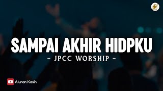 Sampai Akhir Hidupku - JPCC Worship (Lirik) | Lagu Rohani Kristen Terbaik 2025 | Kini aku percaya