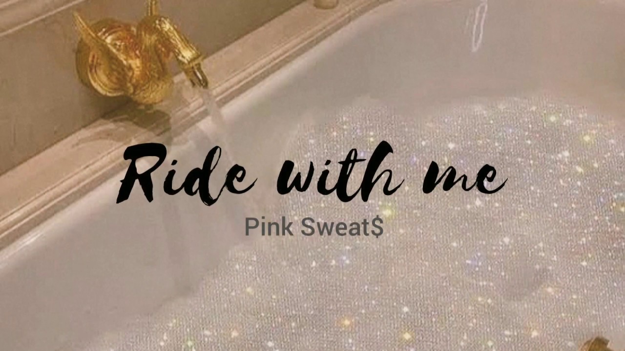 Ride with me(Lyrics)// PINK SWEAT YouTube
