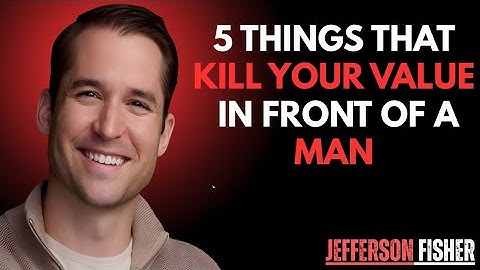 5 Things That Kill Your Value in Front of a Man | Jefferson Fisher Motivational Speech