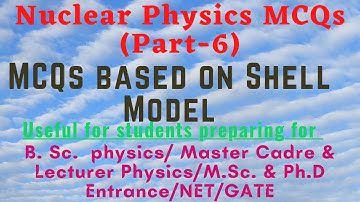 Nuclear Physics MCQs-6 || Shell Model MCQs|Master Cadre/Lecturer Physic|MSc/Ph.D Physics|GATE/NET