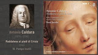 Antonio Caldara - Maddalena ai piedi di Cristo (1700): 18. Pompe inutili