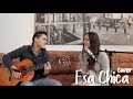 ESA CHICA - La Oreja de Van Gogh (Cover J&A)