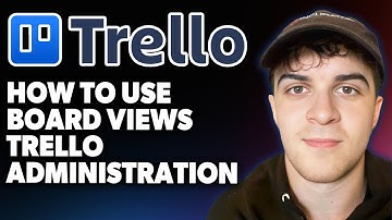 How to Use Board Views in Trello Administration [2025 Full Guide]