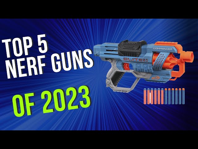 7 Best Nerf Guns of 2023 - Reviewed