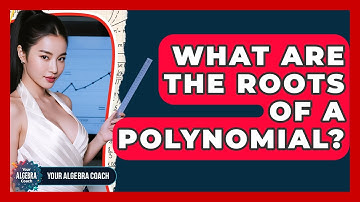 What Are The Roots Of A Polynomial? - Your Algebra Coach