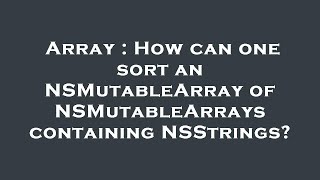 Array : How can one sort an NSMutableArray of NSMutableArrays containing NSStrings?
