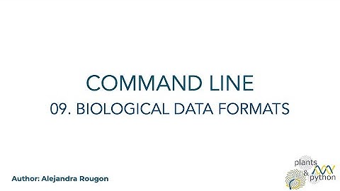 Plants & Python - Command Line Lesson 09. Biological Data Formats