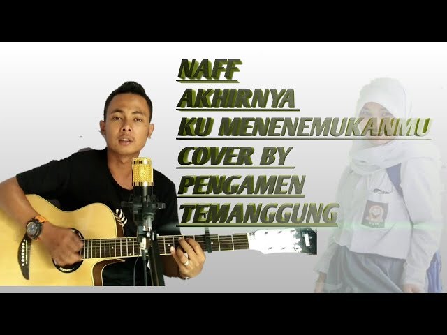 Naff Akhirnya ku menemukanmu cover by Aji jatmiko(koko) class=