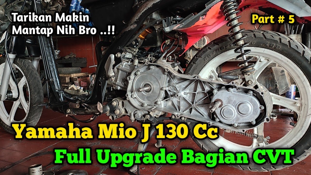 Lanjut Full Upgrade Bagian CVT Yamaha Mio J 130 cc | Tenaga Mantap Bro ..!! Part # 5