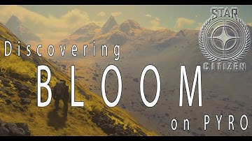 Discovering Bloom on Pyro - Star Citizen 4.0