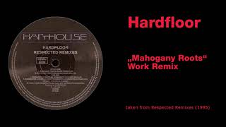 Hardfloor - &quot;Mahogany Roots&quot; (Work Remix)