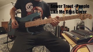 Sewer Trout - People Like Me Bass Cover