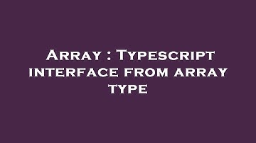 Array : Typescript interface from array type
