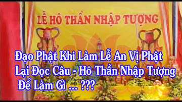 ĐẠO PHẬT KHI LÀM LỄ - AN VỊ PHẬT - LẠI HÔ THẦN NHẬP TƯỢNG - ĐỂ LÀM GÌ & GĐ CHÙA THIỀN TÔNG TÂN DIỆU