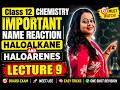 Class 12 Chemistry: ALL Important Name Reactions 🔥 Haloalkane &amp; Haloarene in One Shot