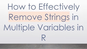 How to Effectively Remove Strings in Multiple Variables in R