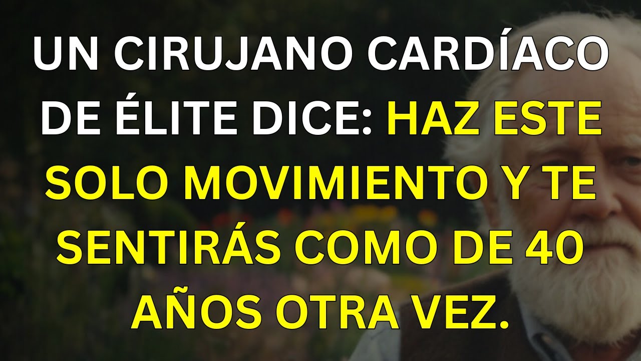 Tienes más de 60? Este simple movimiento recomendado por un cirujano puede hacerte sentir como de 40