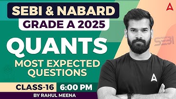 SEBI & NABARD Grade A Quants 2025 | Most Expected Questions | Class-16 | By Rahul sir
