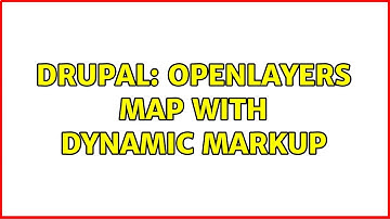 Drupal: Openlayers map with dynamic markup