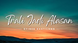 Trali Jadi Alasan - Syinen Kastilong (Lyrics/Lirik Lagu)