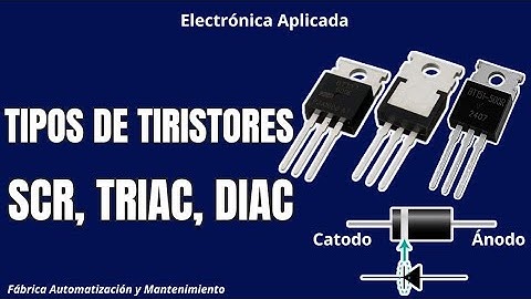 Que es un SCR, Que es un TRIAC, Que es un DIAC Tipos y clases de TRANSISTORES 