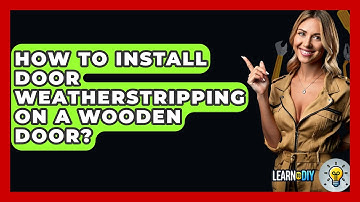 How To Install Door Weatherstripping On A Wooden Door? - LearnToDIY360.com