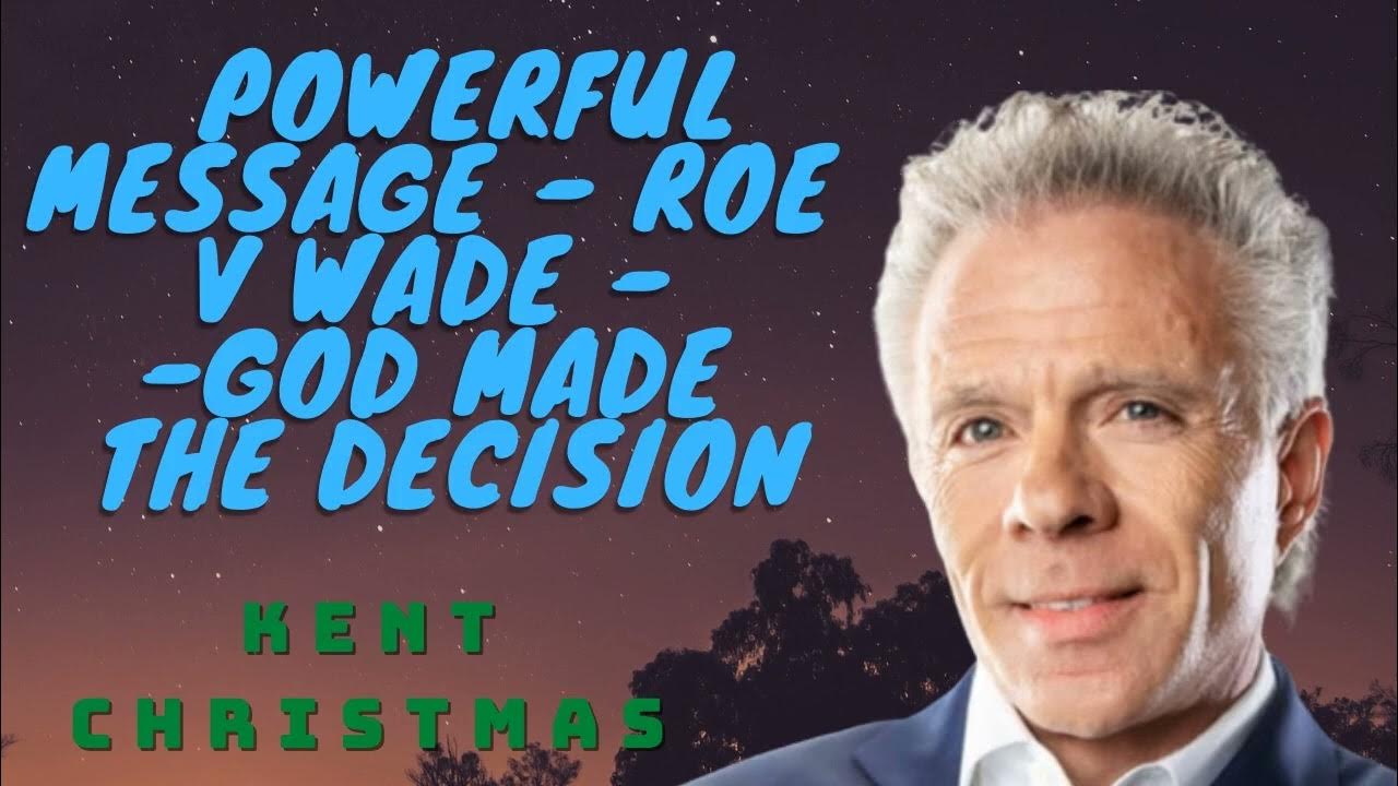 KENT CHRISTMAS POWERFUL MESSAGE ROE V WADE GOD MADE THE DECISION