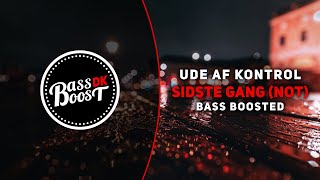 Ude Af Kontrol - Sidste Gang (NOT) [Bass Boosted]